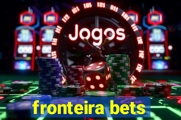 fronteira bets