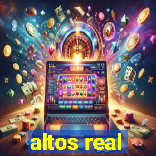 altos real