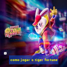 como jogar o tiger fortune