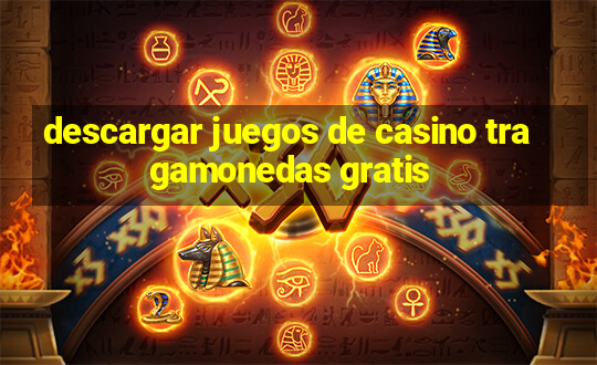 descargar juegos de casino tragamonedas gratis