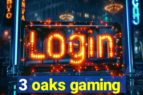 3 oaks gaming