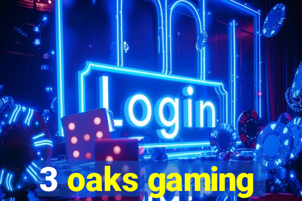 3 oaks gaming