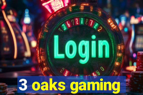 3 oaks gaming