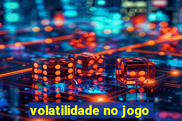 volatilidade no jogo