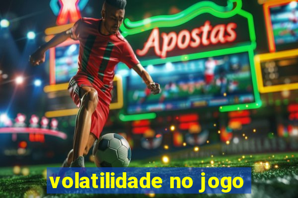 volatilidade no jogo