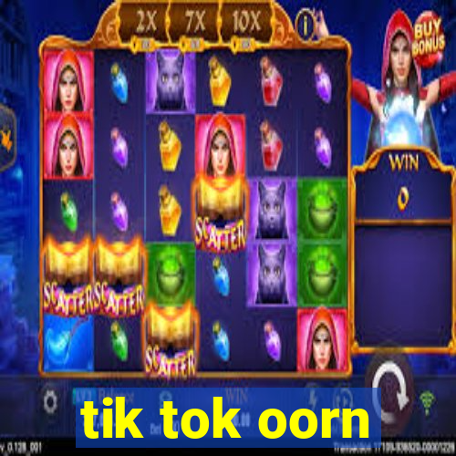 tik tok oorn