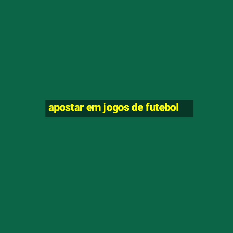 apostar em jogos de futebol