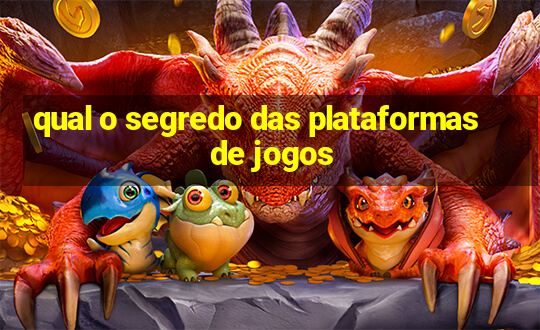 qual o segredo das plataformas de jogos