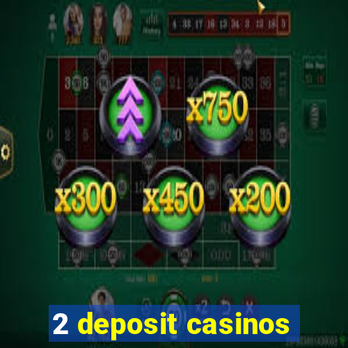 2 deposit casinos