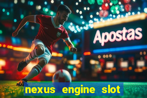 nexus engine slot bonus 100