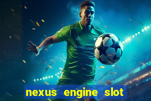 nexus engine slot bonus 100