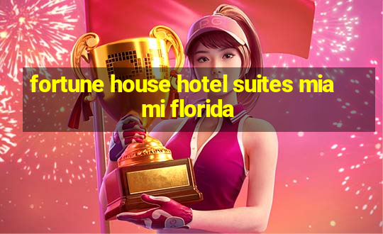 fortune house hotel suites miami florida