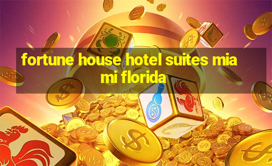 fortune house hotel suites miami florida