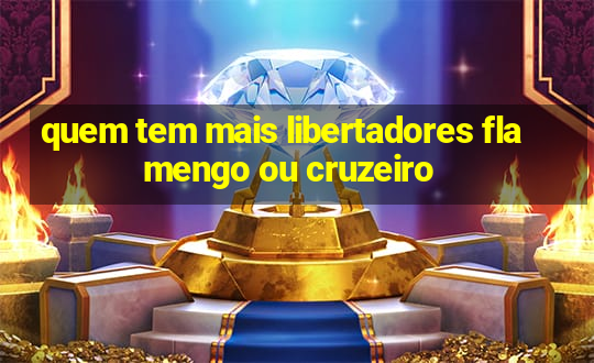 quem tem mais libertadores flamengo ou cruzeiro