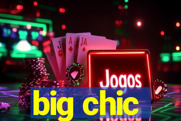 big chic