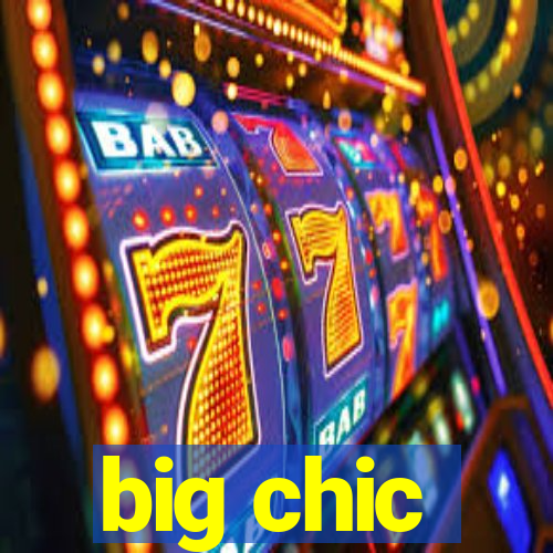 big chic