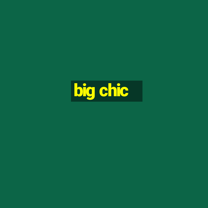 big chic