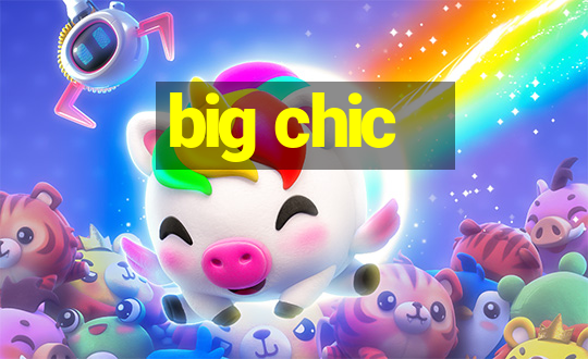 big chic