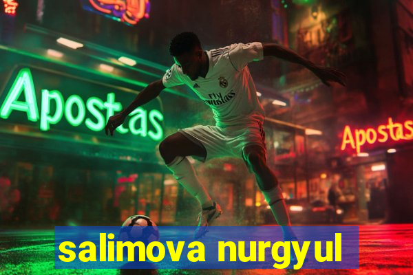 salimova nurgyul