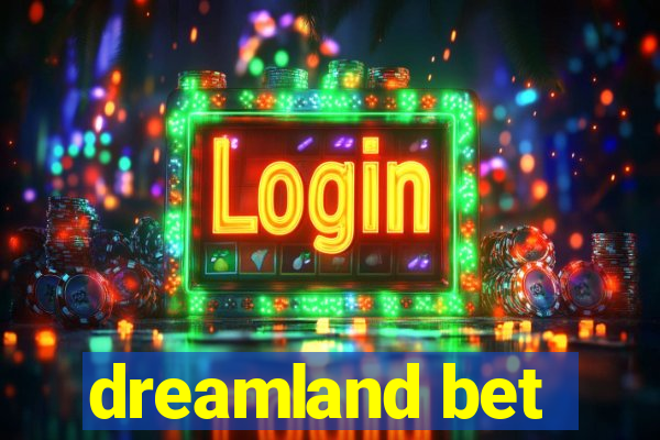 dreamland bet