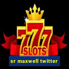 sr maxwell twitter