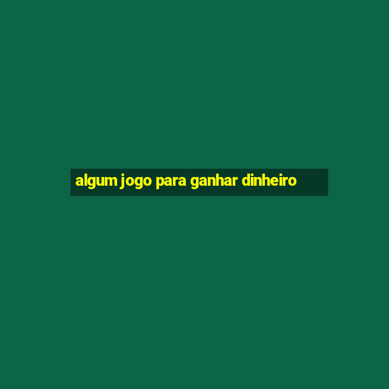 algum jogo para ganhar dinheiro