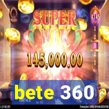 bete 360