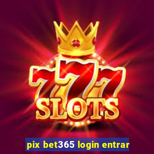 pix bet365 login entrar