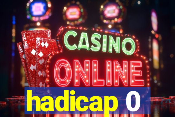 hadicap 0