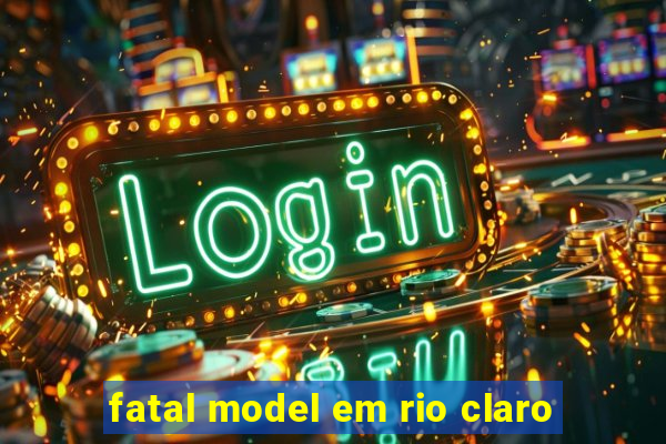 fatal model em rio claro