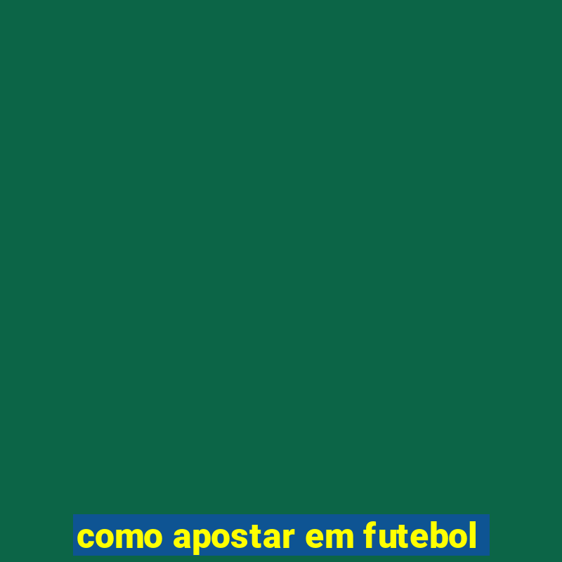 como apostar em futebol