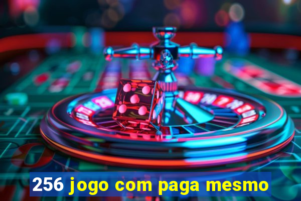 256 jogo com paga mesmo