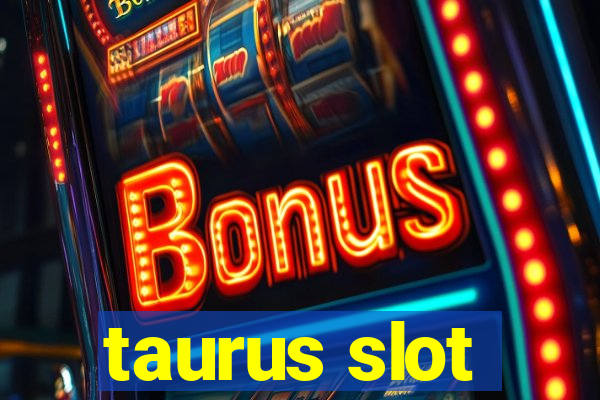 taurus slot