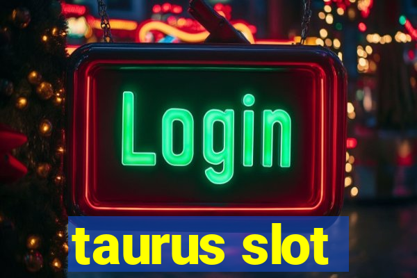 taurus slot