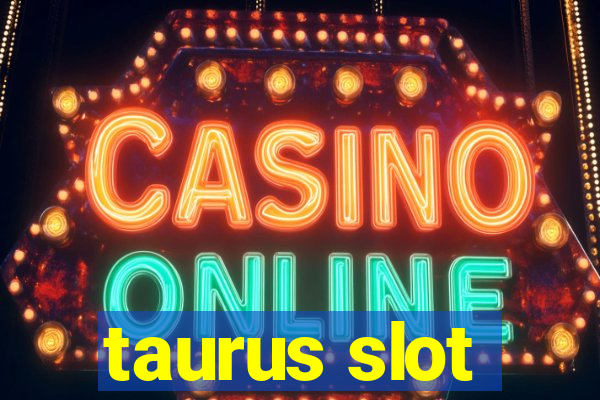 taurus slot