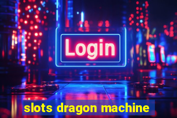 slots dragon machine