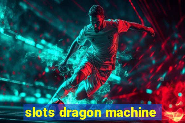 slots dragon machine