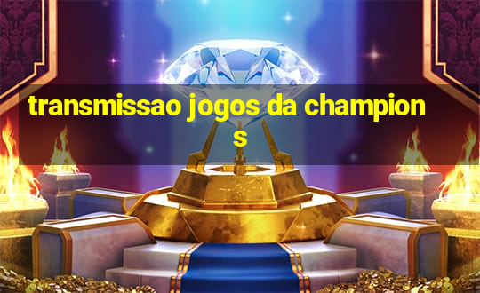 transmissao jogos da champions