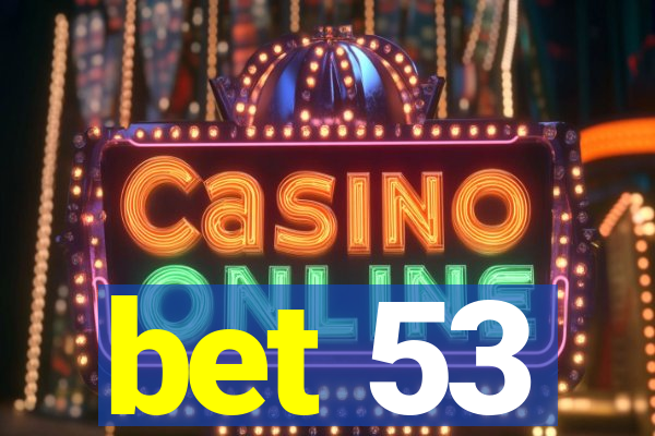 bet 53