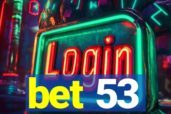 bet 53