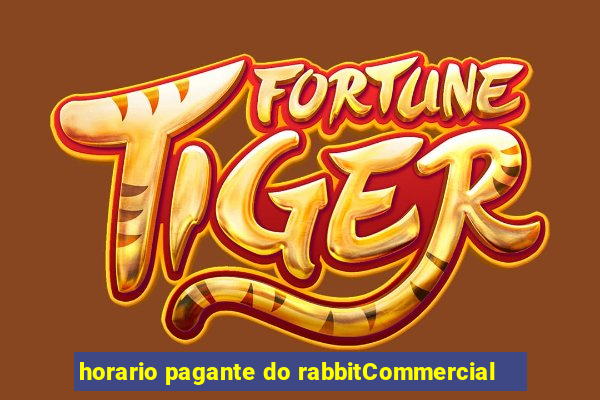 horario pagante do rabbitCommercial