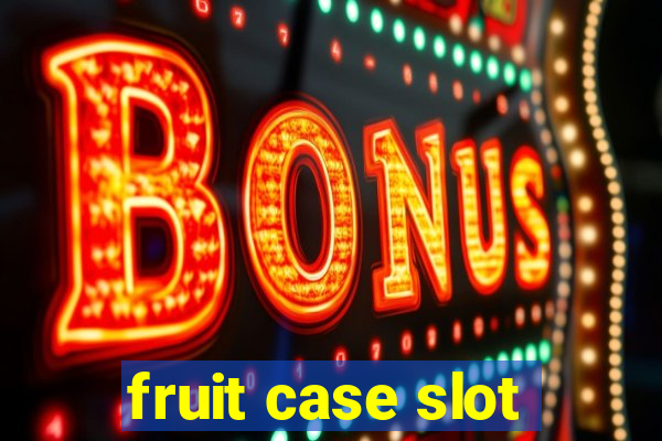 fruit case slot