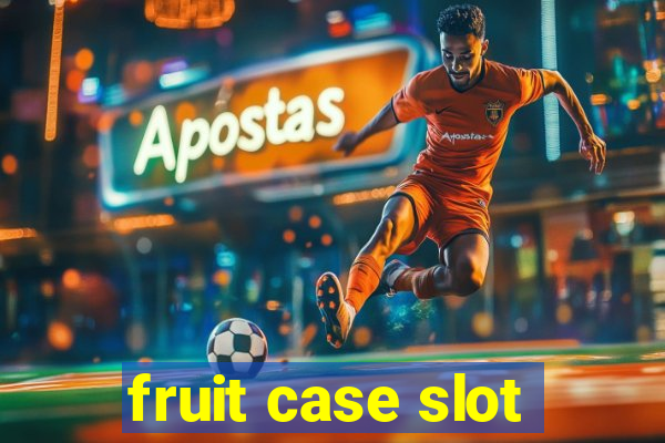 fruit case slot