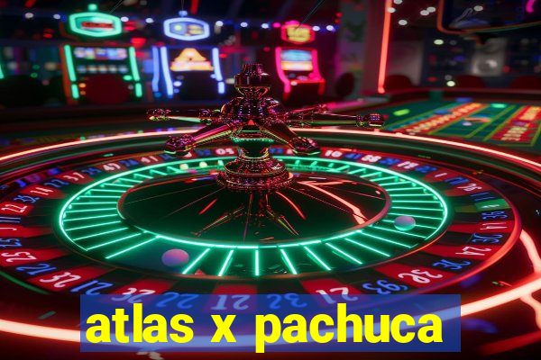 atlas x pachuca