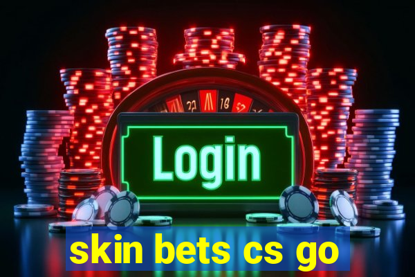 skin bets cs go