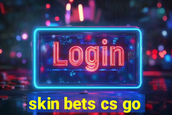 skin bets cs go