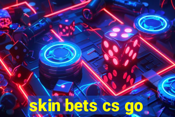 skin bets cs go