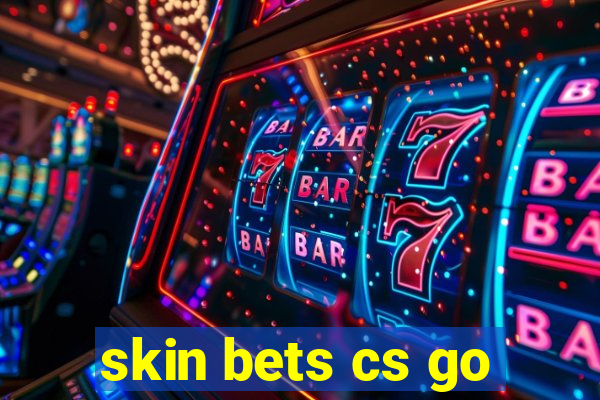 skin bets cs go