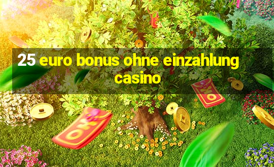 25 euro bonus ohne einzahlung casino