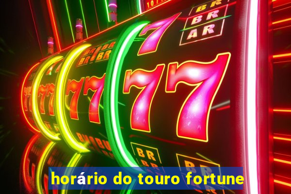 horário do touro fortune